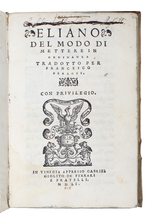 Eliano del Modo di Mettere in Ordinanza. Tradotto per Francesco Ferrosi. Con Privilegio.