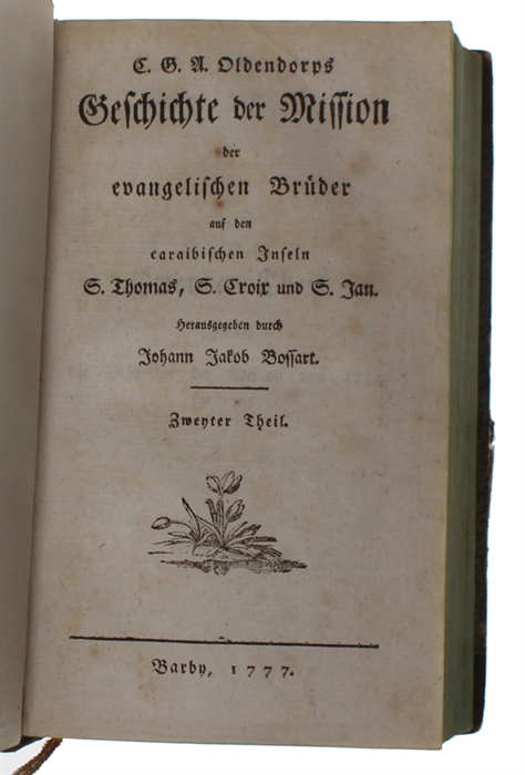 Geschichte der Mission der evangelischen Brüder auf den caraibischen Inseln S. Thomas, S. Croix,und S. Jan. Hrsg. durch Johann Jakob Bossart. 1.-2. Theil. 2 Bde.