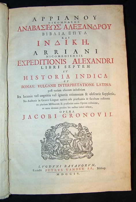 Expeditionis Alexandri libri septem et Historia Indica. Ex Bonav. Vulcanii interpretatione Latina post variam aliorum industriam...Opera Jacobi Gronovii. Lugd. Batavorum (Leiden), Petrus van der Aa, 1704.