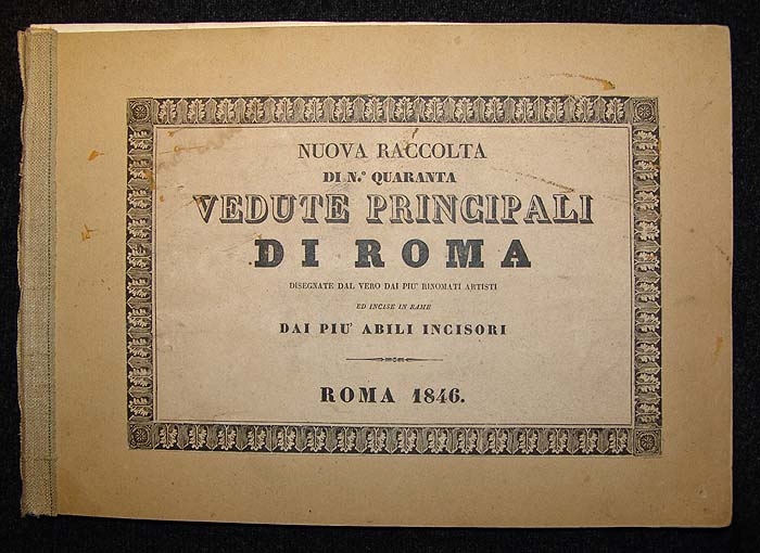 Nuova Raccolta d. N.o quaranta Vedute Principali di Roma. Designate dal Vero dai Piu' rinomata Artisti. Ed incise in Rame da Piu' abili Incisori. 