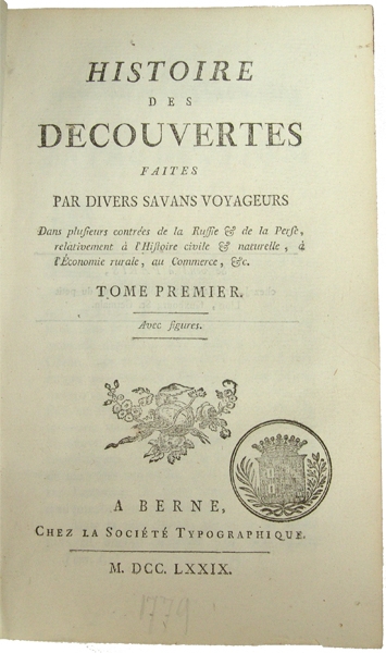 Histoire des Decouvertes faites par divers Savans Voyageurs. Dans plusieurs contrèes de la Russie & de la Perse, relativement á L'Histiore civile & naturelle, à l'Économie rurale, ou Commerce, &c. Vol. 1-3 (of 6). Berne, Sociéte Typographique, 1779.