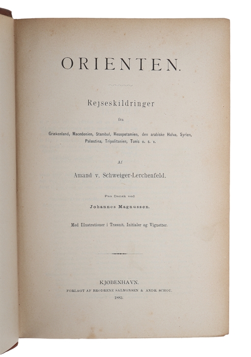 Orienten. Rejseskildringer fra Grækenland, Macedonien, Stambul, Mesopotamien, den arabiske Halvø, Syrien, Palæstina, Tripolitanien, Tunis o.s.v. Paa dansk ved Johannes Magnussen. Med Illustrationer i Træsnit, Initialer og Vignetter.