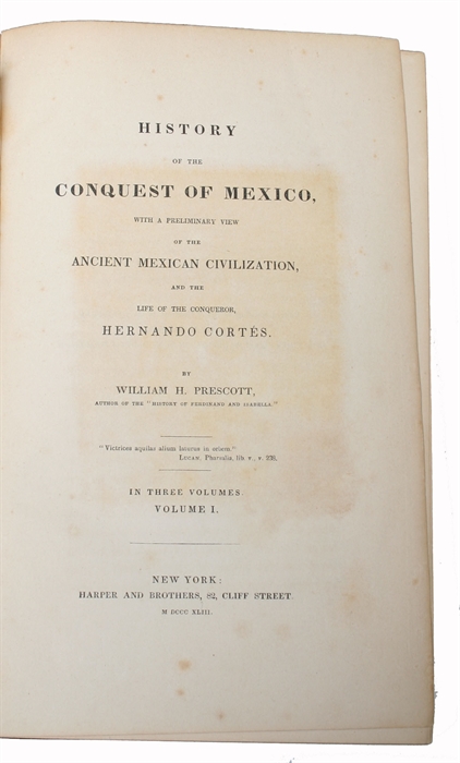 History of the Conquest of Mexico, with a Preliminary view of the Ancient Mexican Civilization and the Life of the Conqueror, Hernando Cortes.3 vols.