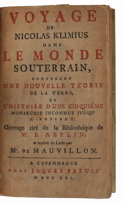 Voyage de Nicolas Klimius dans le Monde Souterrain, contenant une nouvelle téorie de la Terre, et l`Histoire d´une cinquiême Monarchie inconnue jusqu' à-present. Ouvrage tiré de la Bibliothéque de Mr. B. Abelin; et traduit du Latin par Mr. De Mauvillon.