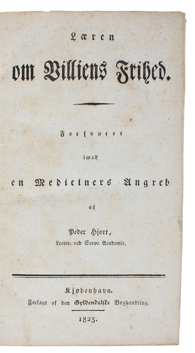 Læren om Villiens Frihed. Forsvaret imod en Mediciners Angreb. (Indeholder :) De howitziske Philosophemer underkastede en Prøvelse. 2 Hefter (alt). Første Hefte. I. Gjendrivelse af Hume. II. Oplysninger over Determinisme. III. Hvad er Frit?. + Andet og...