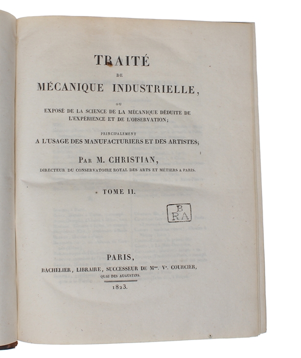 Traité de Méchanique Industrielle, ou exposé de la Science de la Mechanique déduite de L'Experience et de L'Observation; principalement a L'Usage des Manufacturiers et des Artistes; 3 vols. + Planches.