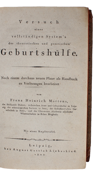 Versuch eines vollständigen System's der theoretischen und practischen Geburtshülfe. Nach einem durchaus neuen Plane als Handbuch zu Vorlesungen bearbeitet. Mit einer Kupfertafel.