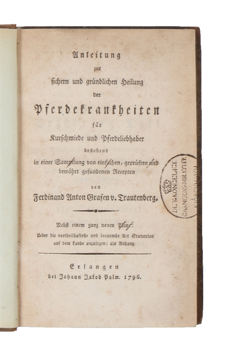 Anleitung zur sichern und gründlichen Heilung der Pferdekrankheiten für Kurschmiede und Pferdeliebhaber bestehend in einer Sammlung von einfachen, geprüften und bewährt gefundenen Recepten.