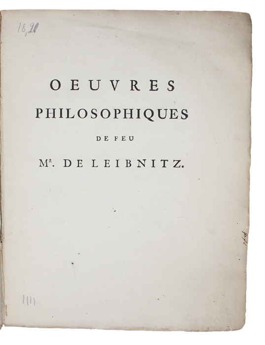 Oeuvres philosophiques latines & francoises de feu. Tirées de ses manuscrits qui se conservent dans la bibliotheque royale a Hanovre et publiées par Mr. Rud. Eric Raspe. Avec une Préface de Mr. Kaestner. [Nouveau essais sur l'entendement humain, -New ...