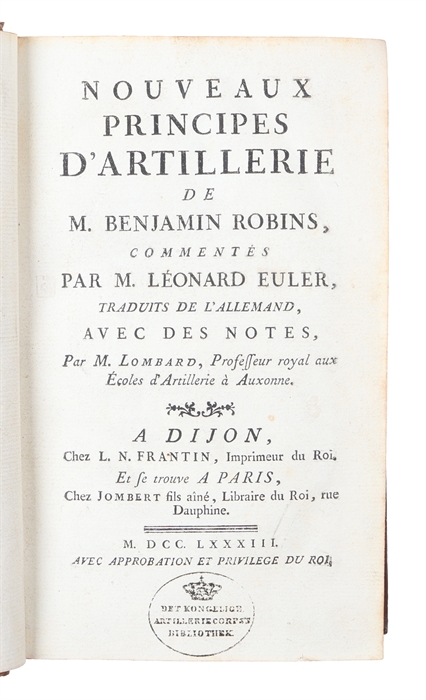 Nouveaux Principes D'Artillerie..., commentés par Leonard Euler, traduits de L'Allemand, avec Notes, Par M. Lombard.