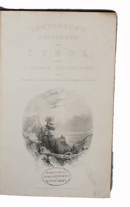 Ansichten von Tyrol, nach T. Allom's Zeichnungen, und Johanna v. Isser geb. Grossrubatscher's Skizzen.