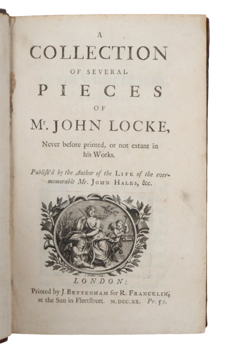 A Collection of Several Pieces. Never before printed, or not Extant in his Works. Publish'd by the Author of Life of the evermemorable  Mr. John Hales, &c.