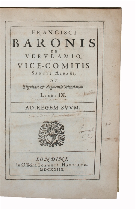 Opera. Tomus primus: Qui continet De Dignitate & Augmentis Scientiarum. Libros IX [i.e.: De Augmentis Scientiarum]. (All).