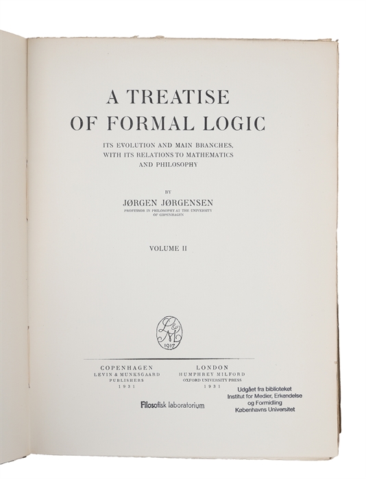A Treatise of Formal Logic. Its Evolution and main Branches with its Relations to Mathematics and Philosophy. 3 Vols.