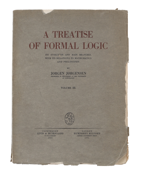 A Treatise of Formal Logic. Its Evolution and main Branches with its Relations to Mathematics and Philosophy. 3 Vols.