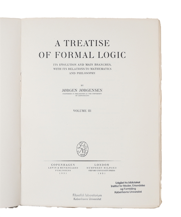 A Treatise of Formal Logic. Its Evolution and main Branches with its Relations to Mathematics and Philosophy. 3 Vols.