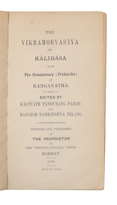 The Vikramorvasiya of Kâlidâsa with the Commentary (Prakâs'ikâ) of Ranganâtha. Edited by Kâs'înâth Pândurang Parab and Mangesh Ramkrishna Telang. Printed and published by The Proprietor of the "Nirnaya-Sâgara" Press.