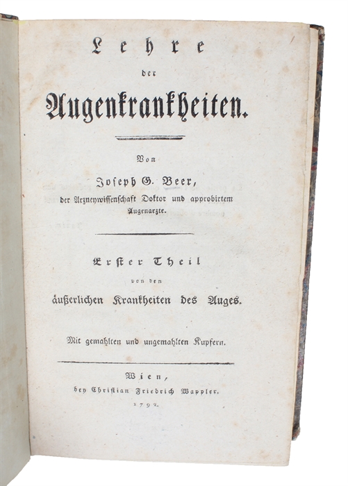 Lehre der Augenkrankheiten. Erster-Zweyter Theil. (1. Von den äusserlichen Krankheiten des Auges. 2. Von den innerlichen Krankheiten des Auges). Mit gemalten und ungemahlten Kupfern. 2 Bde.