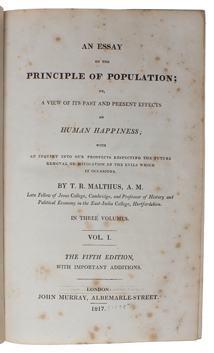 An Essay on the Principle of Population or, a View of its Past and Present Effects on Human Happiness. 3 vols.