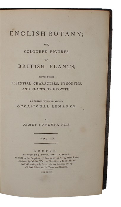English Botany; or, coloured Figures of British Plants, with their essential Characters, Synonyms, and Places of Growth. To which will be added, occasional Remarks by James Sowerby (and) James Edward Smith. The Figures by james Sowerby. Vol. (I) - XXXI.
