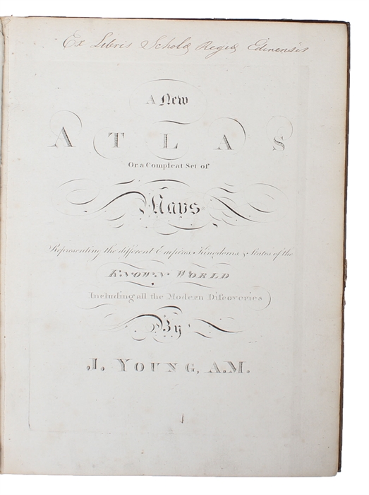 A New Atlas Or a Compleat Set of Maps. Representing the different Empires, Kingdoms, States of the known World Including the Modern Discoveries by J. Young, A.M.