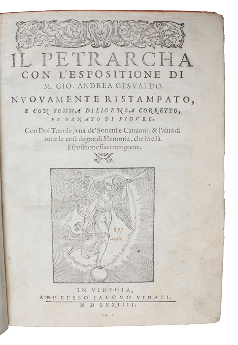 Il Petrarcha con L'Espositione di M. Gio. Andrea Gesualdo. Nuovamente Ristampato, e con Somma diligenza corretto, et ornato di Figure. Con Doi Tavole, una de'Sonetti e Canzone, & l'altra di tune le cose degne di Memoria, che in essa Espositione si ...