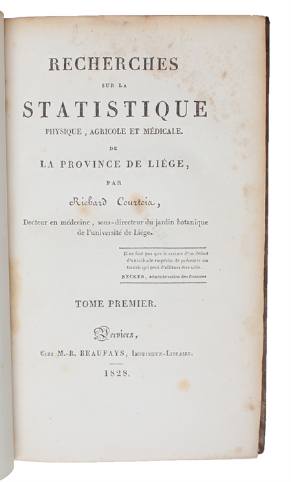 Recherches sur la statistique physique, agricole et médicale de la province de Liége par Richard Courtois, docteur en médecine, sous-directeur du jardin botanique de l´université de Liége.