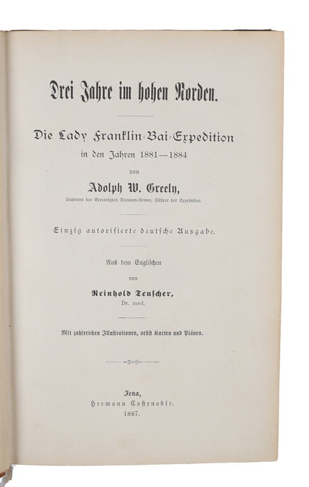 Drei Jahre im hohen Norden. Die Lady Franklin=Bai=Expedition in den Jahren 1881-1884. Einzig autorisierte deutsche Ausgabe. Aus dem Englischen von Reinhold Teuscher. Mit zahlreichen Illustrationen, nebst Karten und Plänen.