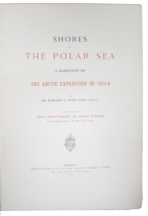 Shores of the Polar Sea. A Narrative of the Arctic Expedition of 1875-76. Illustrated with Sixteen Chromo=Lithographs and numerous Engravings from Drawings made on the Spot by the Author.