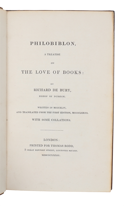 Philobiblon, a Treatise on the Love og Books: by Richard de Bury, Bishop of Durham. Written in MCCCXLIV, and translated from the first Edition, MCCCCLXXIII. With some Collations.