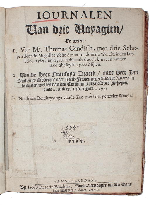 Iournalen van drie Voyagien, Te weten: 1. Van Mr. Thomas Candish, met drie Schepen de Magellaensche Strait rondom de Werelt, in den Iare 1586, 1587, en 1588. hebbende doot 't kruycen van der Zee gheseylt 13000 Mijlen. - 2. Vande Heer Fransoys Draeck...