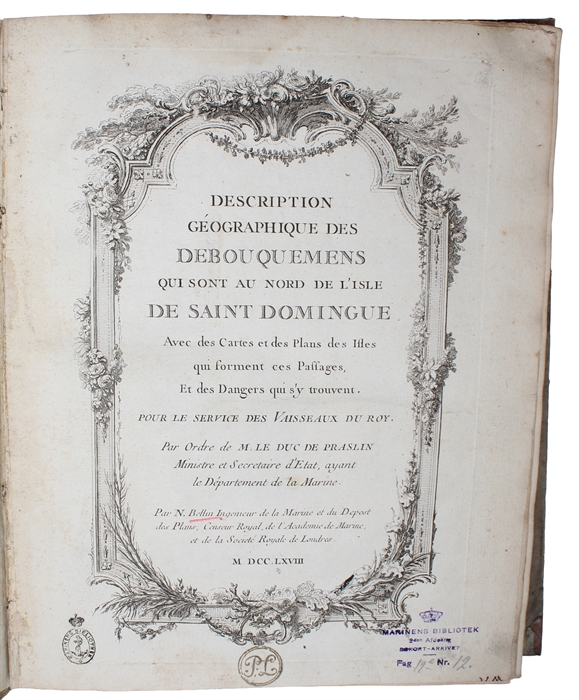 Description géographique des Debouquemens qui sont au nord de l'Isle de Saint Domingue avec des Cartes et des Plans des Isles qui forment ces Passages, et des Dangers qui s'y trouvent. Pour le Service des Vaisseaux du Roy.