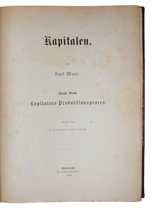 Kapitalen. 2 Dele. Første Bind. Kapitalens Produktionsproces. Oversat efter Originalens tredje Oplag. 2. Kapitalens Cirkulationsproces.Udgivet efter Forfatterens Død af Friedrich Engels. [i.e. Danish "Das Kapital"].