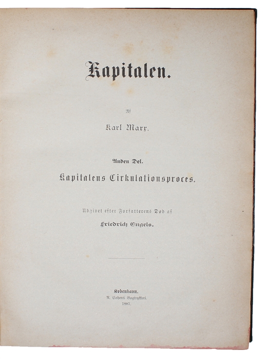 Kapitalen. 2 Dele. Første Bind. Kapitalens Produktionsproces. Oversat efter Originalens tredje Oplag. 2. Kapitalens Cirkulationsproces.Udgivet efter Forfatterens Død af Friedrich Engels. [i.e. Danish "Das Kapital"].