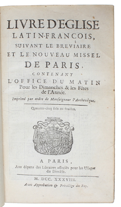 Livre D'Eglise Latin-Francois, suivant le Breviaire et le Nouveau Missel de Paris, contenant l'Office du Matin pour les Dimanches & les Fetes de l'Année. Imprimé par ordre de Monseigneur l'Archevéque.