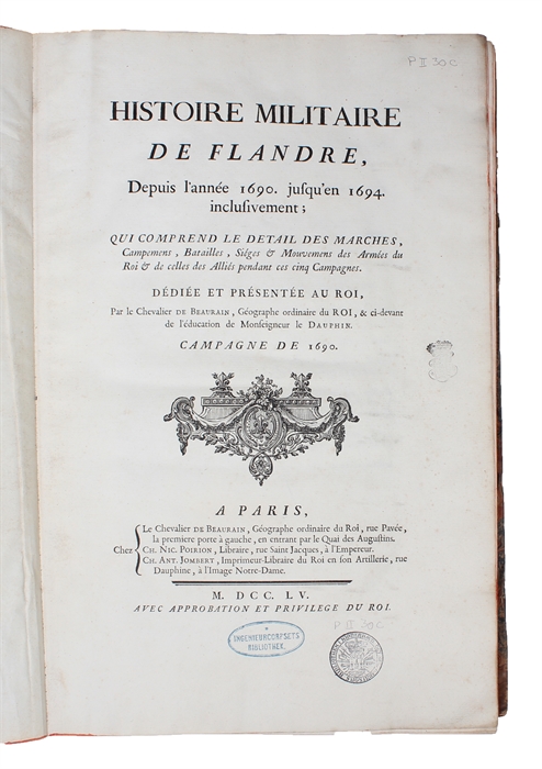 Histoire militaire de Flandre, depuis l'année 1690 jusqu en 1694 inclusivement; qui comprend le Detail des Marches, Campemens, Batailles, Sieges & Mouvemens des Armees du Roi, & de celles des Alliés pendant ces cinq Campagnes. 3 Vols. (Textvol. in 5 P...