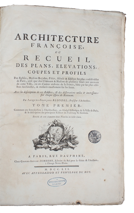 Architecture Francoise, ou Recueil des Plans, Elevations, Coupes et profils des Eglises, Maisons Royales, Palais, Hôtels & Edifices les plus considérables de Paris, ainsi que des Château & Maisons de plaisance situés aux environs de cette Ville, ou e...