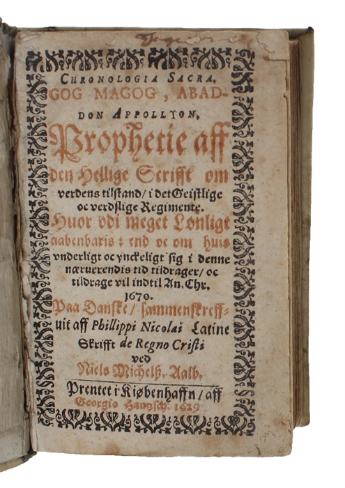 Chronologia Sacra, GOG, MAGOG, ABADDON, APPOLLYAN, Prophetie aff den hellige Schrifft om verdens tilstand, i det Geistlige oc verdslige Regimente... Paa Danske, sammenskreffuit af Philippi Nicolai Latine Skrifft de regno Chrisi ved Niels Mickelss. Aalb.