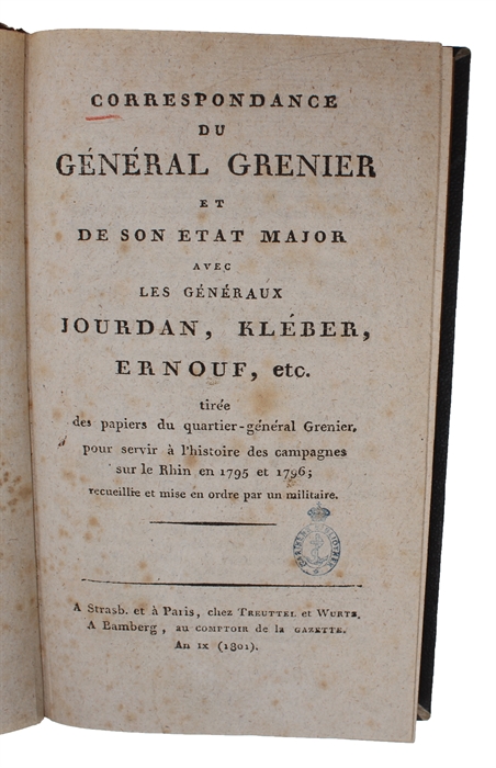 Correspondance du Général Grenier et de son Etat Major avec le Généraux Jourdan, Kléber, Ernouf, etc. titée des papiers du quartier-général Grenier pour servir à l'histoire des campagnes sur le Rhin en 1795 et 1796;... (+) Lettre sur la Campagne du G...