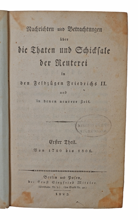 Nachrichten und Betrachtungen über die Thaten und Schicksale der Reuterei in den Feldzügen Friedrichs II. und in denen neuerer Zeit. Zwei Theile. (1. Von 1740 bis 1806. - 2. Von 1807 bis 1813). 