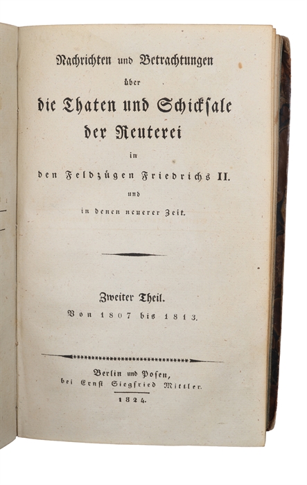 Nachrichten und Betrachtungen über die Thaten und Schicksale der Reuterei in den Feldzügen Friedrichs II. und in denen neuerer Zeit. Zwei Theile. (1. Von 1740 bis 1806. - 2. Von 1807 bis 1813). 