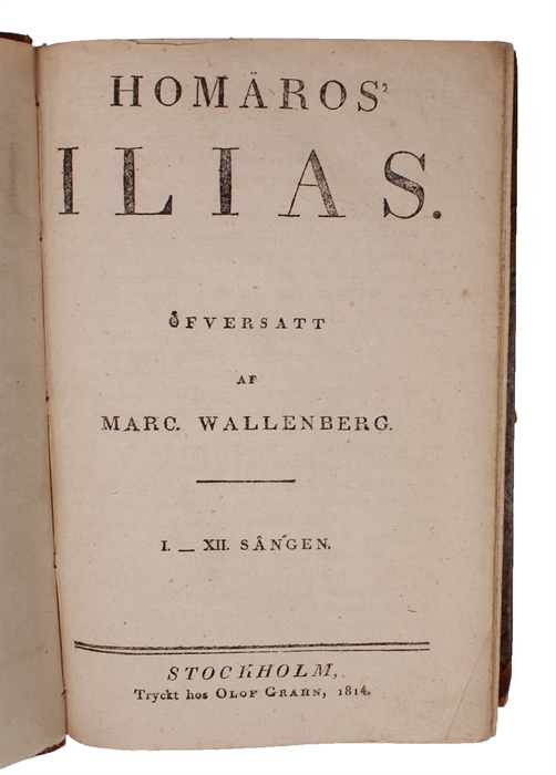 Ilias. Öfversatt af Marc Wallenberg. I-XII. Sången + XIII-XXIV Sången. (I.e. fully complete).