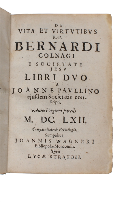 De vita et virtutibus R. P. Bernardi Colnagi e Societate Jesu libri duo.