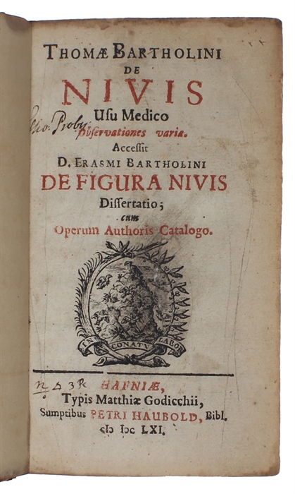 De Nivis Usu Medico Observationes Varie (+) De Figura Nivis Dissertatio (+) Historiarum Anatomicarum et Medicarum Rariorum Centuria V et VI. (+) Thomas Bartholin: Responsio de Experimentis Anatomicis Bilsianis. (+) [J. Rohde:] Mantissa Anatomica ad Th...