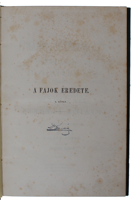 A fajok eredete a természeti kiválás útján vagyis az elonyös válfajok fenmaradása a létérti küzdelemben. [Hungarian - i.e. On the Origin of Species... Translated by Dapsy László and revised by Margó Tivadar]. 2 vols.