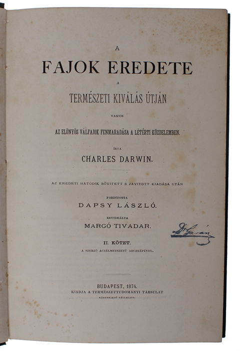 A fajok eredete a természeti kiválás útján vagyis az elonyös válfajok fenmaradása a létérti küzdelemben. [Hungarian - i.e. On the Origin of Species... Translated by Dapsy László and revised by Margó Tivadar]. 2 vols.