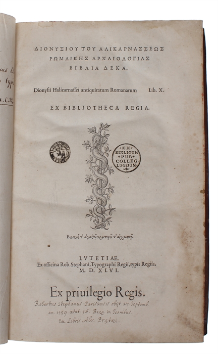 Romaikes Archaiologias Biblia Deka (in Greek). Antiquitatum Romanaru. Lib. X. Ex Bibliotheka Regia. + Peri Syntheseos Onomaton pros Roufon (in Greek). De compositione, seu orationis partium apta inter se collectione, ad Rufum.