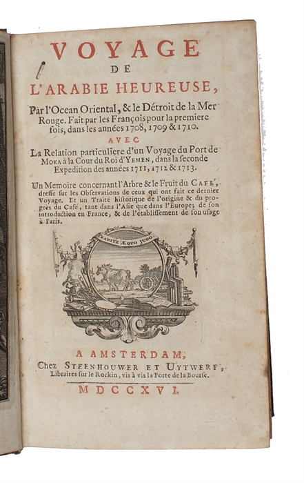 Voyage de l'Arabie heureuse, par l'Ocean Oriental, & le Détroit de la Mer Rouge: fait par les François pour la premiere fois, dans les années 1708, 1709 & 1710. Avec la relation particuliere d'un voyage fait du Port de Moka à la cour du Roy d'Yeme...