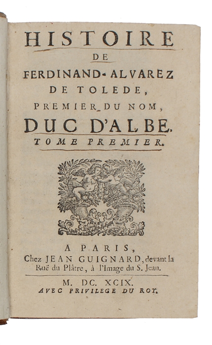 Histoire de Ferdinand-Alvarez de Tolede, premier du nom, Duc D'Albe. 2 vols. 