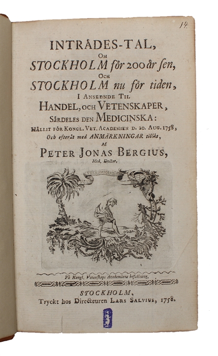 Inträdes-tal, om Stockholm för 200 år sen, och Stockholm nu för tiden, i anseende til handel, och vetenskaper, särdeles den medicinska: hållit för kongl. Vet. academien d. 20 aug. 1758, och efteråt med anmärkningar tilökt.